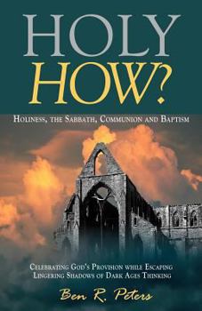 Paperback Holy How?: Holiness, the Sabbath, Communion and Baptism Book