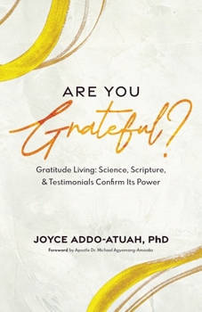 ARE YOU GRATEFUL?: Gratitude Living: Science, Scripture, & Testimonials Confirm Its Power