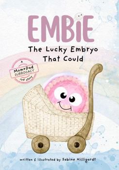 Embie, The Lucky Embryo That Could: A Mom+Dad Surrogacy IVF Story