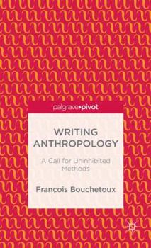 Hardcover Writing Anthropology: A Call for Uninhibited Methods Book