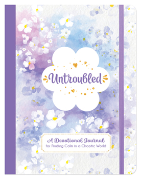 Paperback Untroubled: A Devotional Journal for Finding Calm in a Chaotic World Book