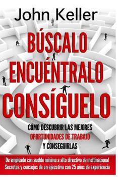 Paperback Búscalo, Encuéntralo, Consíguelo: Cómo descubrir las mejores oportunidades de trabajo y conseguirlas [Spanish] Book