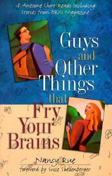 Guys and Other Things That Fry Your Brains: 18 Awesome Short Reads