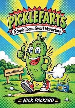 Hardcover Picklefarts: Stupid Ideas. Smart Marketing. Book