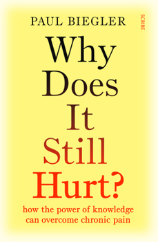 Paperback Why Does It Still Hurt?: How the Power of Knowledge Can Overcome Chronic Pain Book