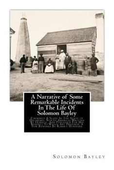 Paperback A Narrative of Some Remarkable Incidents In The Life Of Solomon Bayley: Formerly A Slave In The State of Delaware, North America; Written By Himself, [Large Print] Book