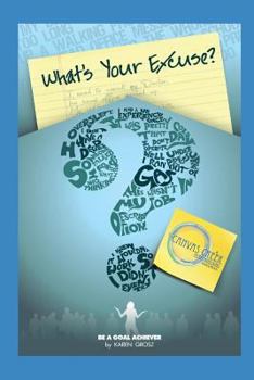 Paperback What's Your Excuse?: Become a Goal Getter Book