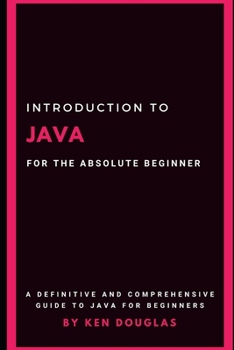 Paperback Introduction to Java For The Absolute Beginner: Java For Beginners Book