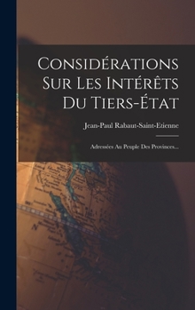 Hardcover Considérations Sur Les Intérêts Du Tiers-état: Adressées Au Peuple Des Provinces... [French] Book