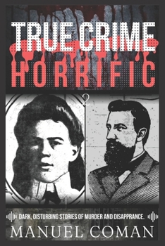 True Crime Horrific Episodes 2: Dark, disturbing stories of murder and Disapprance.