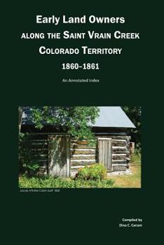 Paperback Early Land Owners Along the St. Vrain River, Nebraska and Colorado Territories,: An Annotated Index Book