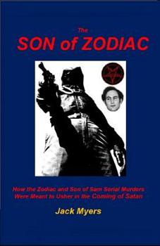 Paperback The Son of Zodiac: How the Zodiac and Son of Sam Serial Murders Were Meant to Usher in the Coming of Satan Book