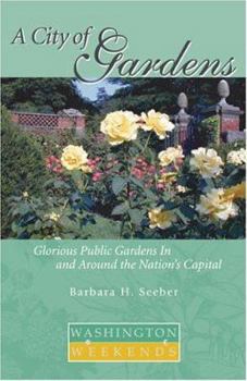 Paperback A City of Gardens: Glorious Public Gardens in and Around the Nation S Capital Book