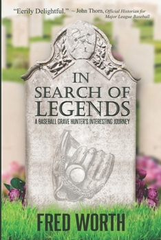 In Search of Legends: A Baseball Grave Hunter's Interesting Journey