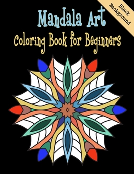 Paperback Mandala Art Coloring Book for Beginners Black Background: Collection of beautiful Mandala designs, inspired by the mesmerizing appeal of kaleidoscopic Book