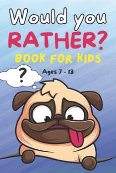 Paperback Would You Rather Book for Kids ages 7-13: Silly Choices, Challenging Situations and Hilarious Scenarios for kids, Teens and Adults Book