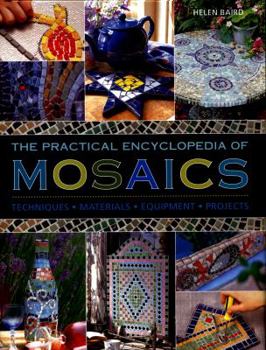 Hardcover The Practical Encyclopedia of Mosaics: Techniques, Materials, Equipment, Projects Book