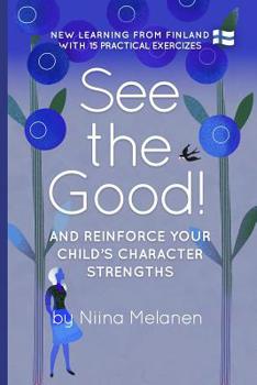 Paperback See the Good and reinforce your child's character strengths: Finnish new learning with 12 practical exercises Book