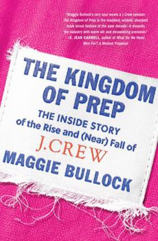 Hardcover The Kingdom of Prep: The Inside Story of the Rise and (Near) Fall of J.Crew Book