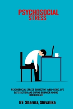 Paperback Psychosocial stress, subjective well-being, life satisfaction and coping behavior among bureaucrats Book