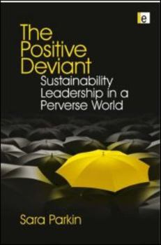 Hardcover The Positive Deviant: Sustainability Leadership in a Perverse World Book