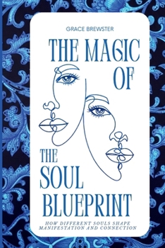 The Magic of Soul Blueprint: How Different Souls Shape Manifestation and Connection