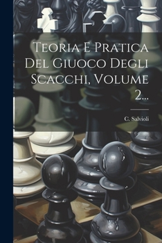 Paperback Teoria E Pratica Del Giuoco Degli Scacchi, Volume 2... [Italian] Book