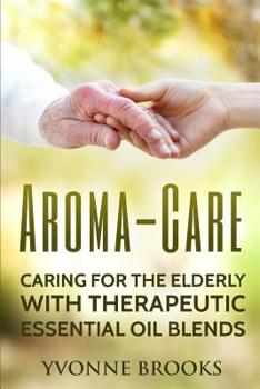 Paperback Aroma-Care: Caring for the elderly with therapeutic essential oil blends Book