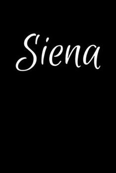 Paperback Siena: Notebook Journal for Women or Girl with the name Siena - Beautiful Elegant Bold & Personalized Gift - Perfect for Leav Book