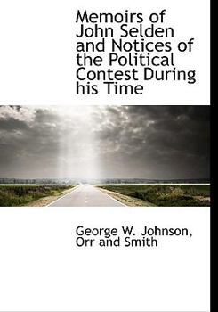 Hardcover Memoirs of John Selden and Notices of the Political Contest During His Time Book