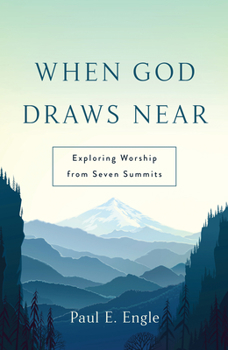 Paperback When God Draws Near: Exploring Worship from Seven Summits Book