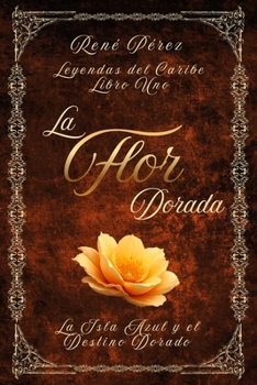 La Flor Dorada: La Isla Azul y el Destino Dorado (Leyendas del Caribe)