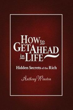 Paperback How to Get Ahead in Life: Hidden Secrets of the Rich Book