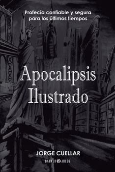 Paperback Apocalipsis Ilustrado: Profecía confiable y segura para los últimos tiempos (Spanish Edition) [Spanish] Book