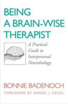 Paperback Being a Brain-Wise Therapist: A Practical Guide to Interpersonal Neurobiology Book
