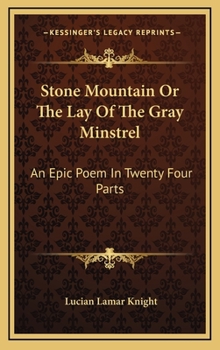 Hardcover Stone Mountain Or The Lay Of The Gray Minstrel: An Epic Poem In Twenty Four Parts Book