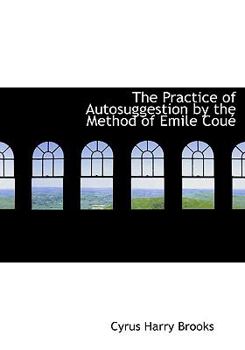 Hardcover The Practice of Autosuggestion by the Method of Emile Couac [Large Print] Book