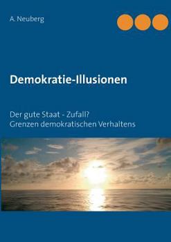 Paperback Demokratie-Illusionen: Der gute Staat - Zufall? Grenzen demokratischen Verhaltens [German] Book