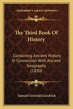 Paperback The Third Book Of History: Containing Ancient History In Connection With Ancient Geography (1850) Book