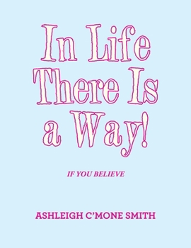 Paperback In Life There Is a Way!: If You Believe Book