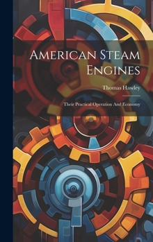 Hardcover American Steam Engines: Their Practical Operation And Economy Book