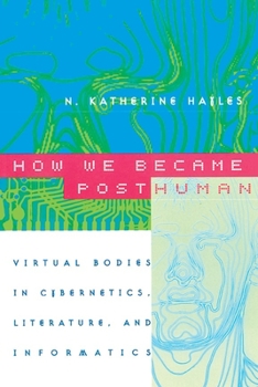 Paperback How We Became Posthuman: Virtual Bodies in Cybernetics, Literature, and Informatics Book