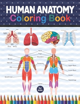 Paperback Human Anatomy Coloring Book For Kids: Human Body Anatomy Coloring Book For Kids, Boys and Girls and Medical Students. Human Brain Heart Liver Coloring Book