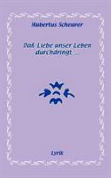 Paperback Daß Liebe unser Leben durchdringt...: Lyrik [German] Book