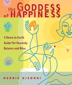 Paperback The Goddess of Happiness: A Down-To-Earth Guide for Heavenly Balance and Bliss Book