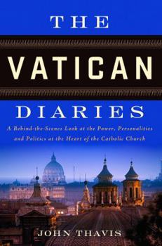 Hardcover The Vatican Diaries: A Behind-The-Scenes Look at the Power, Personalities and Politics at the Heart O F the Catholic Church Book