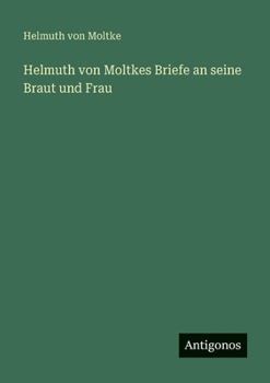 Paperback Helmuth von Moltkes Briefe an seine Braut und Frau [German] Book
