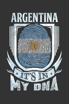 Argentina It's In My DNA: Argentinian Thumbprint Flag Diary Planner Notebook Journal 6x9 Personalized Customized Gift For Patriotic Argentinian With there Heritage And Roots From Argentina