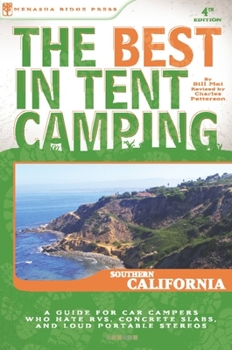 Paperback The Best in Tent Camping: Southern California: A Guide for Car Campers Who Hate Rvs, Concrete Slabs, and Loud Portable Stereos Book