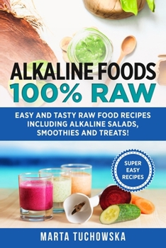 Paperback Alkaline Foods: 100% Raw!: Easy and Tasty Raw Food Recipes Including Alkaline Salads, Smoothies and Treats! Book